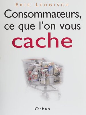 cover image of Consommateurs, ce que l'on vous cache